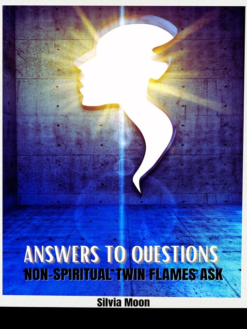 Title details for Answers to Questions Non-spiritual Twin Flames Ask by Silvia Moon - Available
